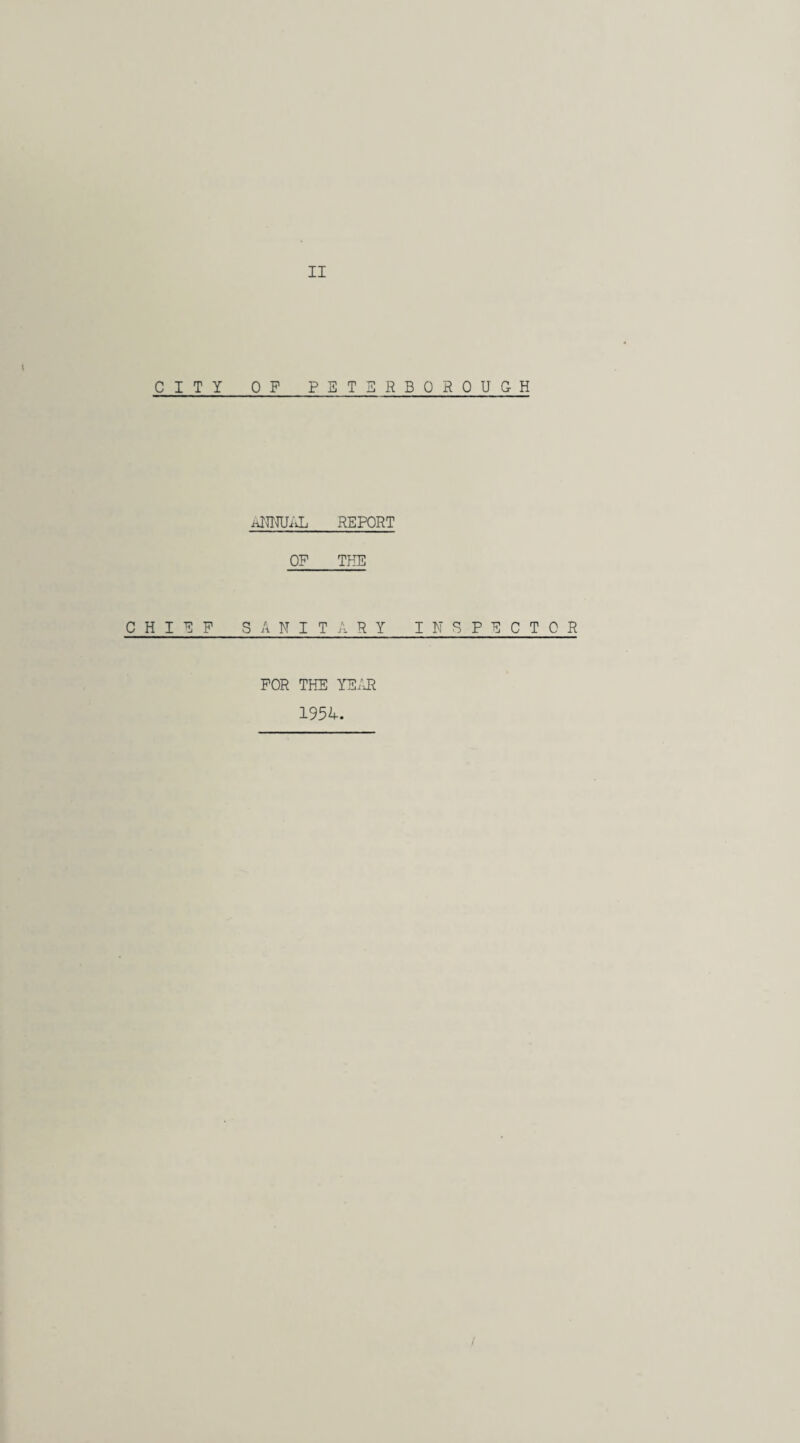 II t CITY OP PETERBOROUGH aHNUAL REPORT OP THE CHIEF SANITARY INSPECTOR FOR THE YEAR 195k.