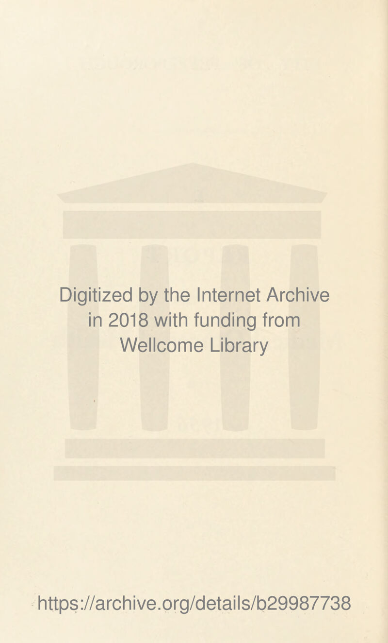 Digitized by the Internet Archive in 2018 with funding from Wellcome Library https://archive.org/details/b29987738