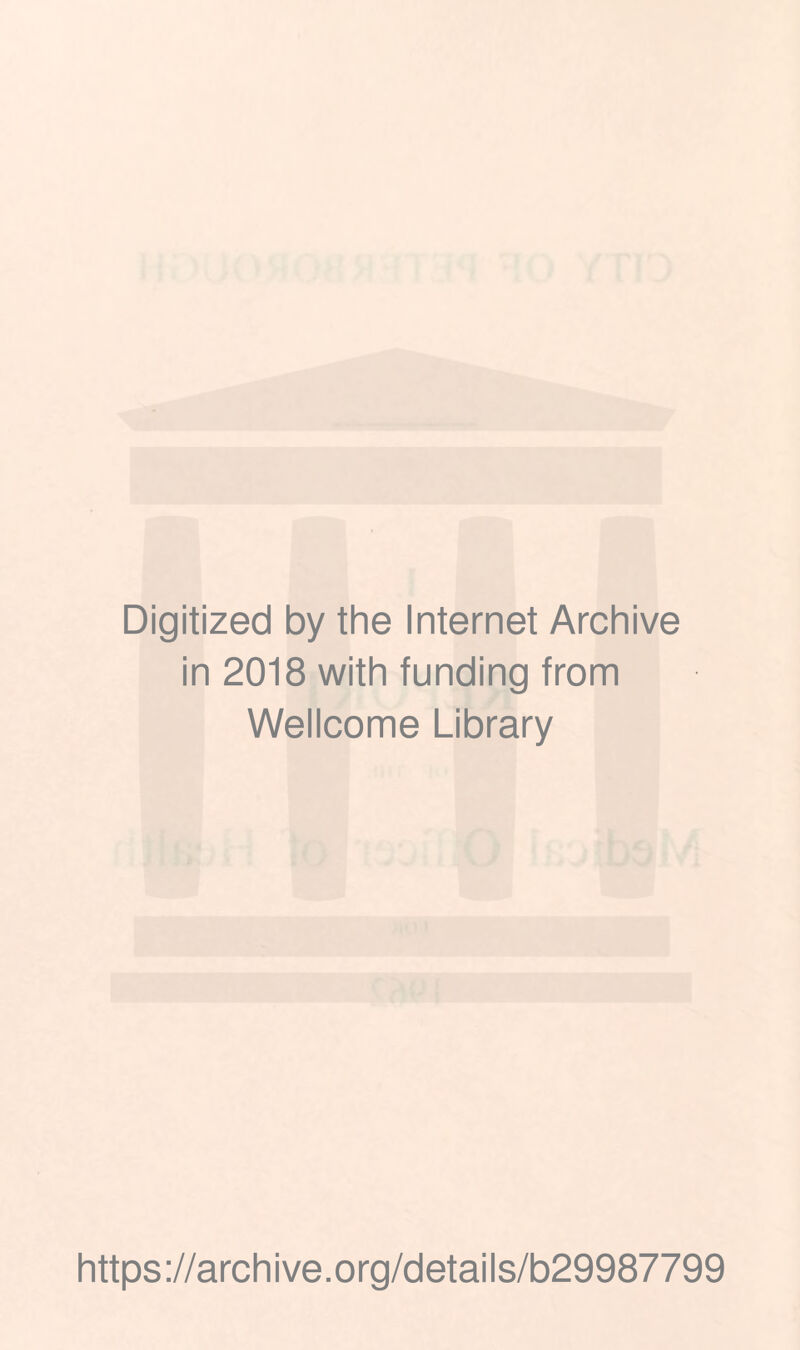 Digitized by the Internet Archive in 2018 with funding from Wellcome Library https://archive.org/details/b29987799