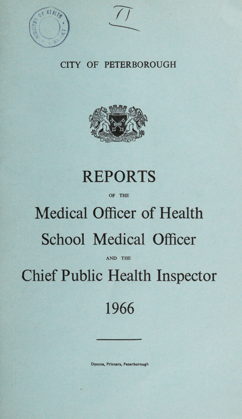 REPORTS OF THE Medical Officer of Health School Medical Officer AND THE Chief Public Health Inspector 1966 Dysons, Printers, Peterborough