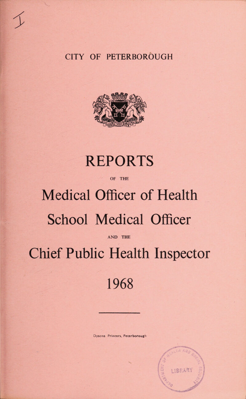 REPORTS OF THE Medical Officer of Health School Medical Officer AND THE Chief Public Health Inspector 1968 Dysons Printers, Peterborough