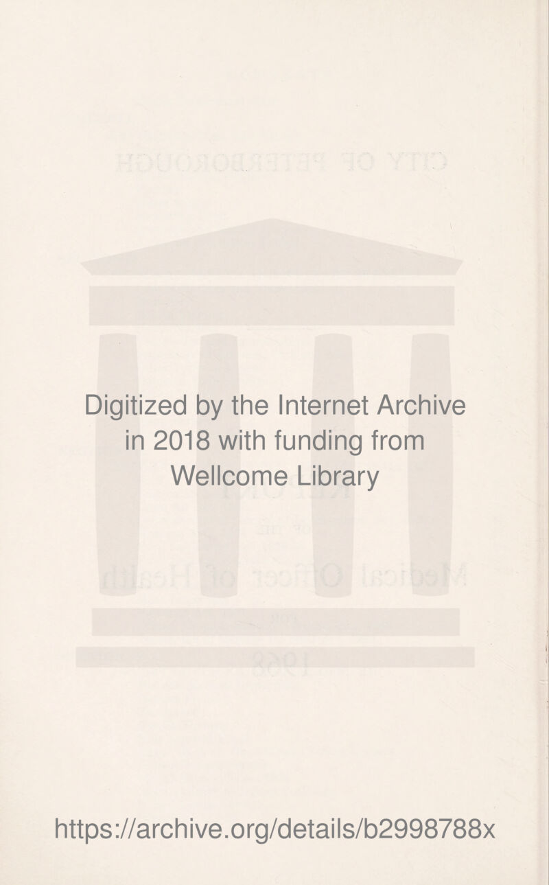 Digitized by the Internet Archive in 2018 with funding from Wellcome Library https://archive.org/details/b2998788x