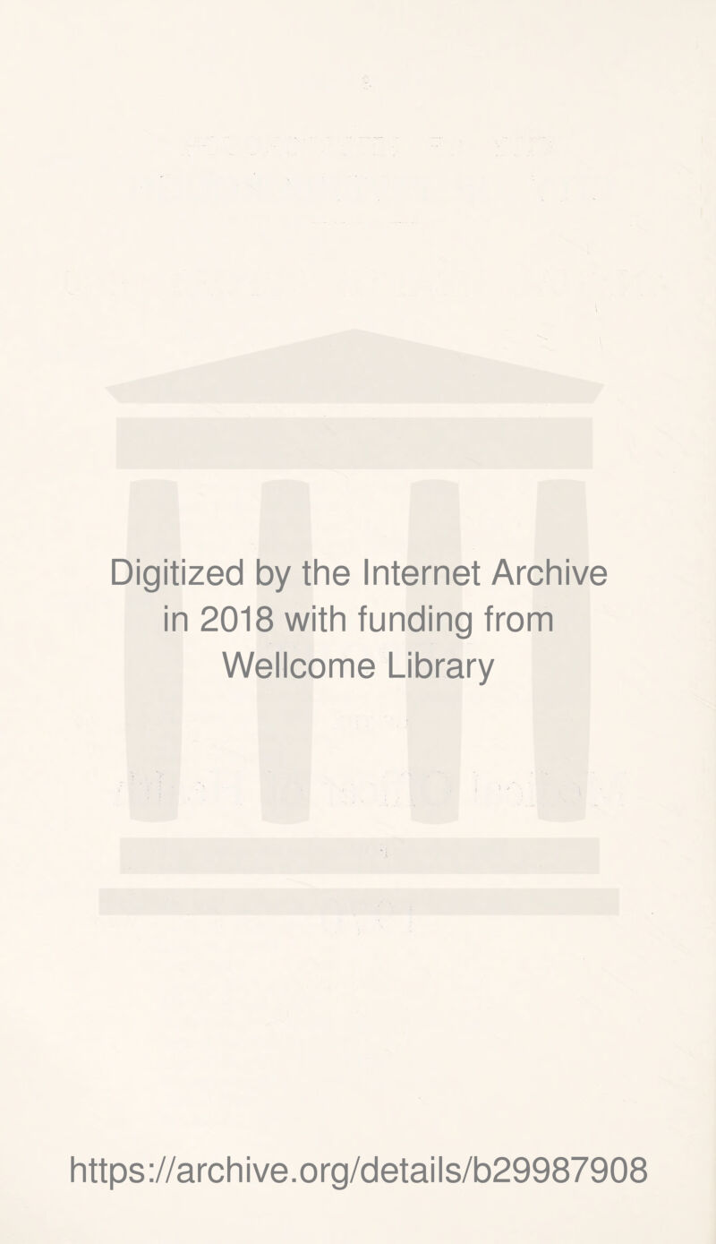 Digitized by the Internet Archive in 2018 with funding from Wellcome Library https://archive.org/details/b29987908