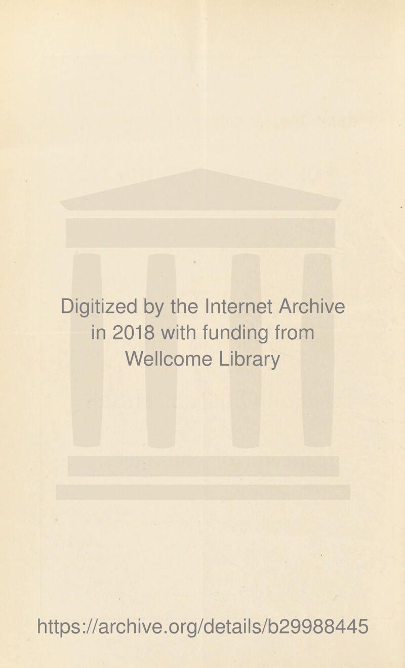 Digitized by the Internet Archive in 2018 with funding from Wellcome Library https://archive.org/details/b29988445