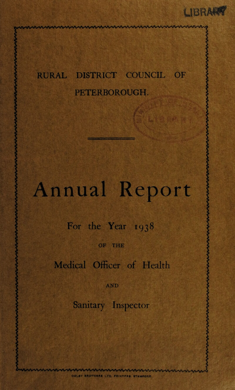 UBRA^ RURAL DISTRICT COUNCIL OF Annual Report Medical Officer of Health ; ■■ - 1 uvwwwwwvvi/'i DOLSY BAOTHSRS Lro. RRINTFRt. STAMFORD