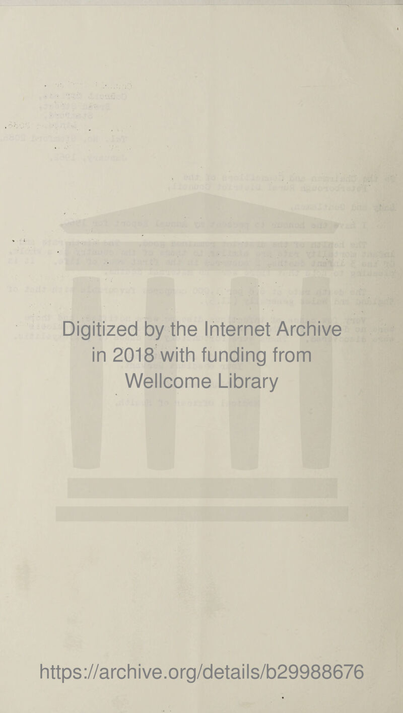 Digitized by the Internet Archive in 2018 with funding from Wellcome Library https://archive.org/details/b29988676