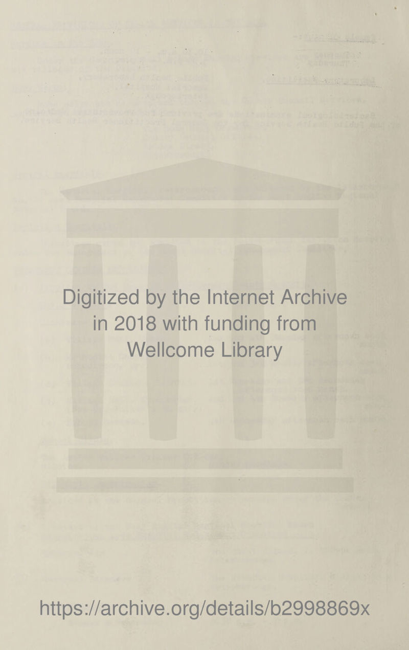 Digitized by the Internet Archive in 2018 with funding from Wellcome Library https://archive.org/details/b2998869x