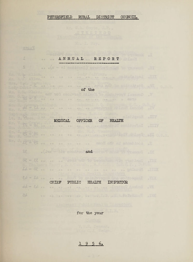 PETERSFIELD RURAL DISTRICT COUNCIL. ANNUAL REP of the MEDICAL OFFICER OF and CHIEF PUBLIC HEALTH for the year 0 R T HEALTH INSPECTOR