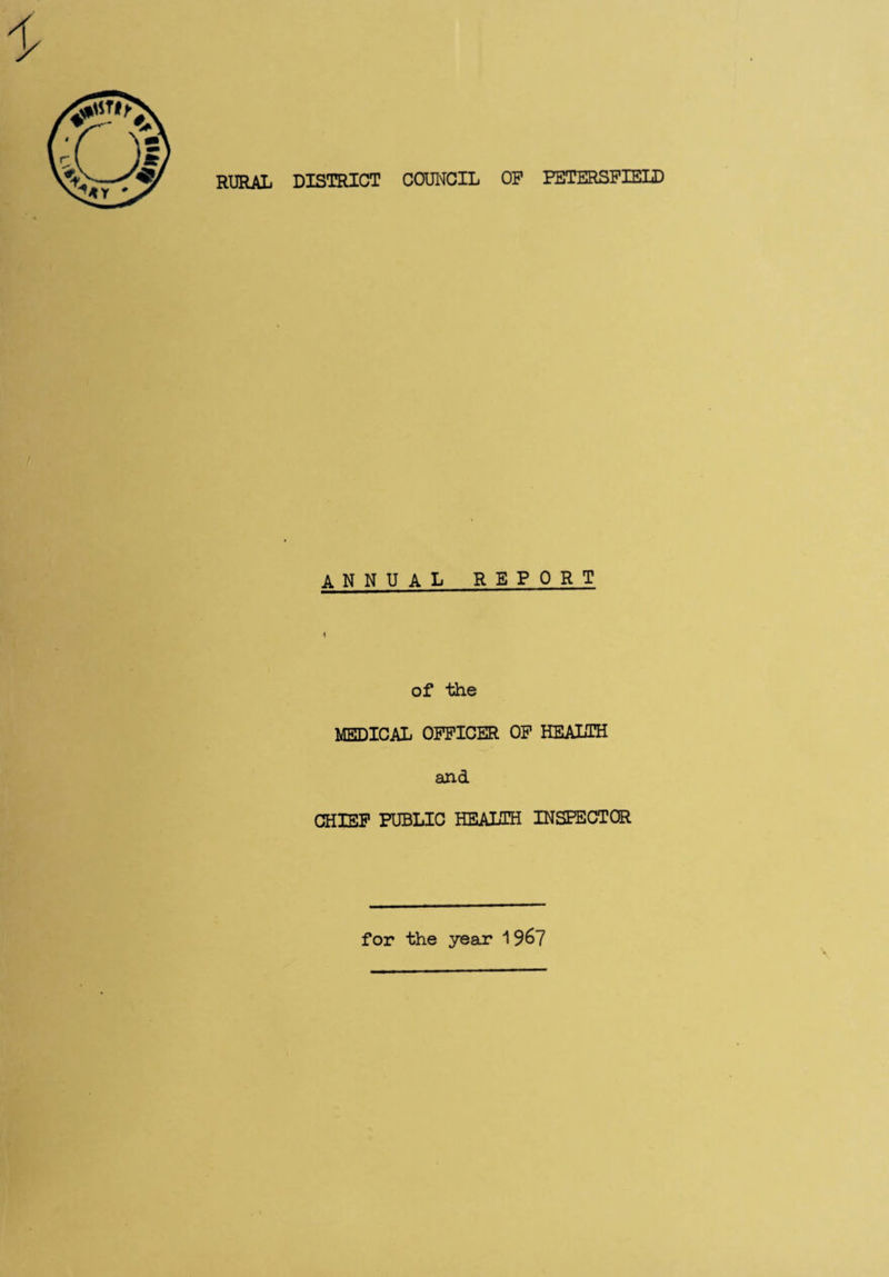 RURAL DISTRICT COUNCIL OP PETERSFIELD ANN UAL REPORT of the MEDICAL OFFICER OF HEALTH and CHIEF PUBLIC HEALTH INSPECTOR