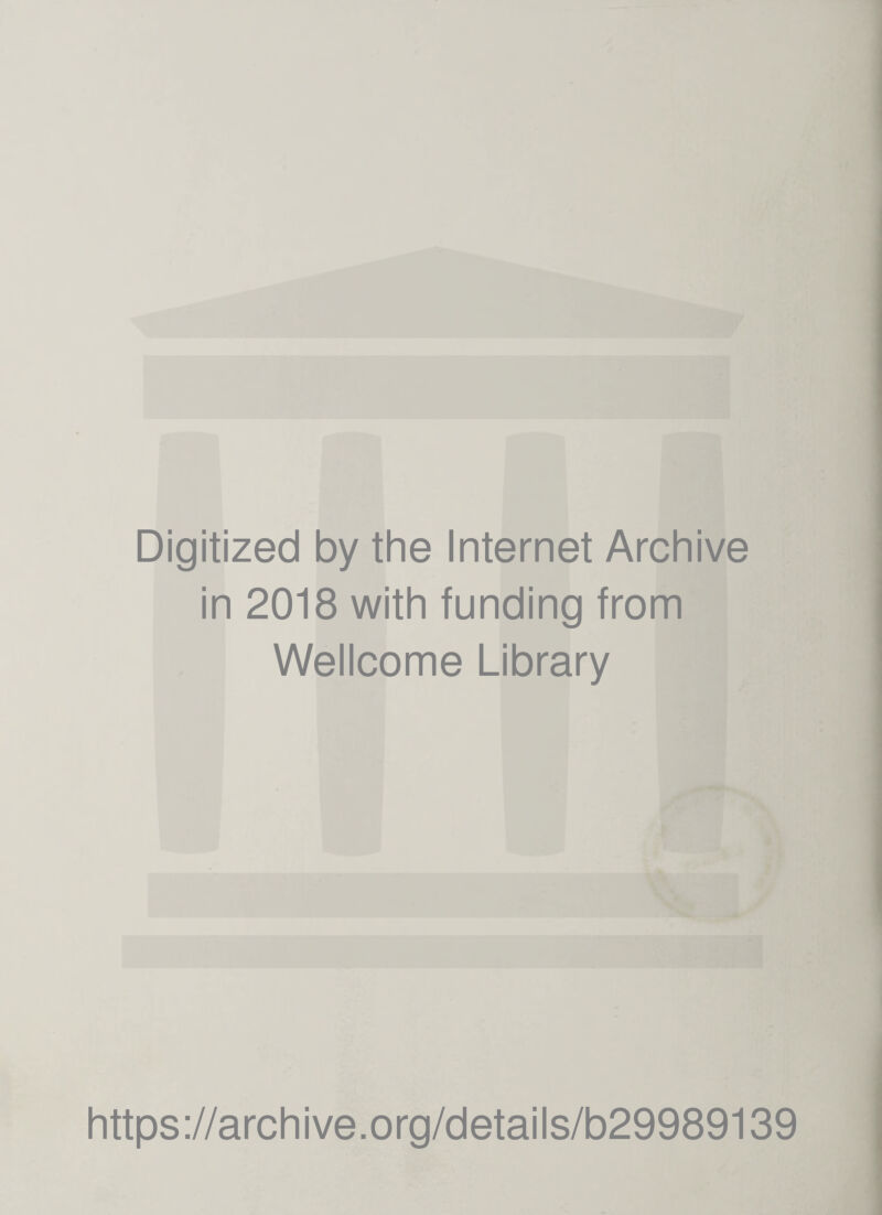 Digitized by the Internet Archive in 2018 with funding from Wellcome Library https://archive.org/details/b29989139