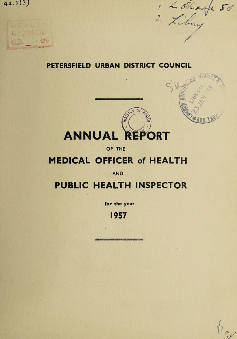 44 ✓ k S’, s. ' PETERSFIELD URBAN DISTRICT COUNCIL ORT ANNUAL OF THE MEDICAL OFFICER of HEALTH AND PUBLIC HEALTH INSPECTOR for the year 1957
