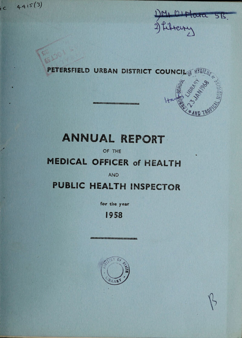 « PETERSFIELD URBAN DISTRICT COUNCIL^' , * ^ ^ ^ jtr ANNUAL REPORT- OF THE MEDICAL OFFICER of HEALTH AND PUBLIC HEALTH INSPECTOR for the year 1958