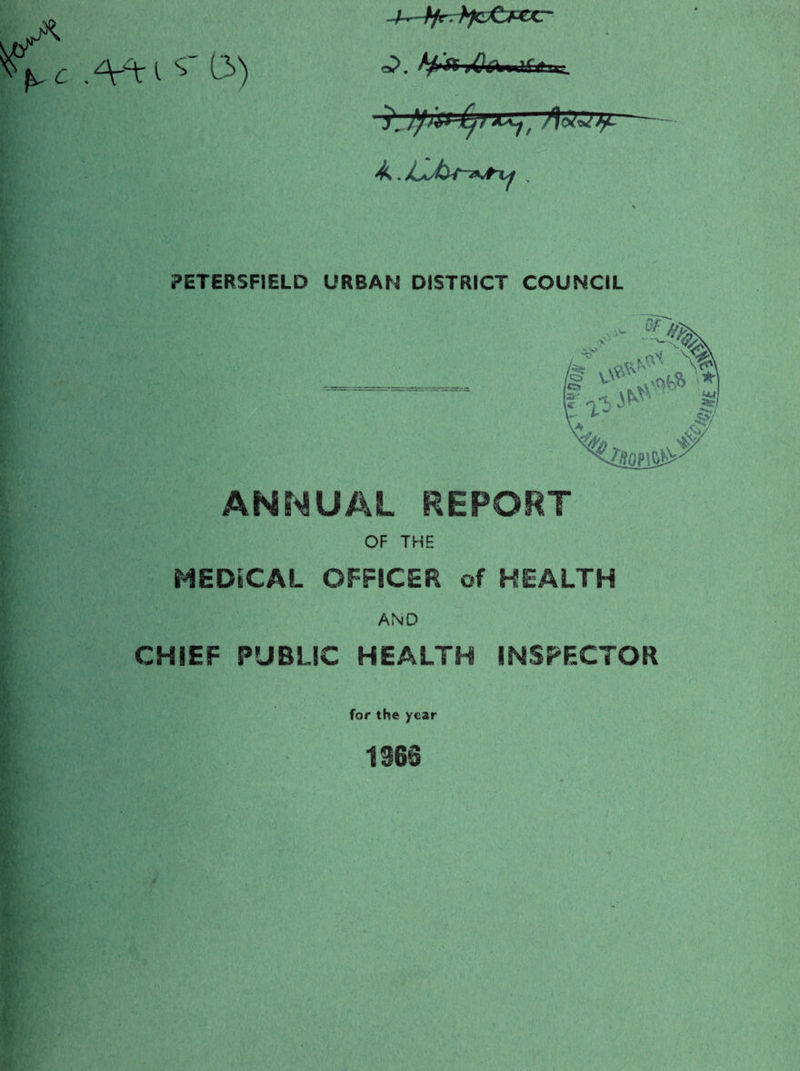 Vt i S' (3) PETERSFIELD URBAN DISTRICT COUNCIL ANNUAL REPORT OF THE MEDICAL OFFICER of HEALTH AND CHIEF PUBLIC HEALTH INSPECTOR for the year 1363