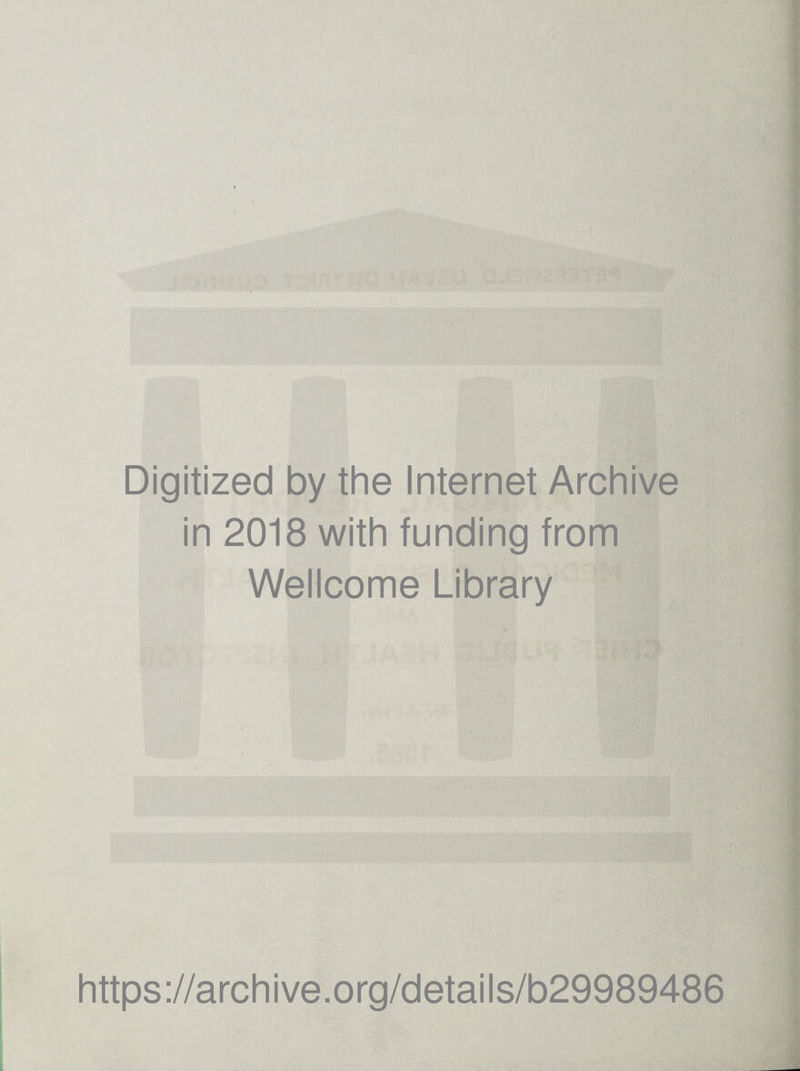 Digitized by the Internet Archive in 2018 with funding from Wellcome Library https://archive.org/details/b29989486