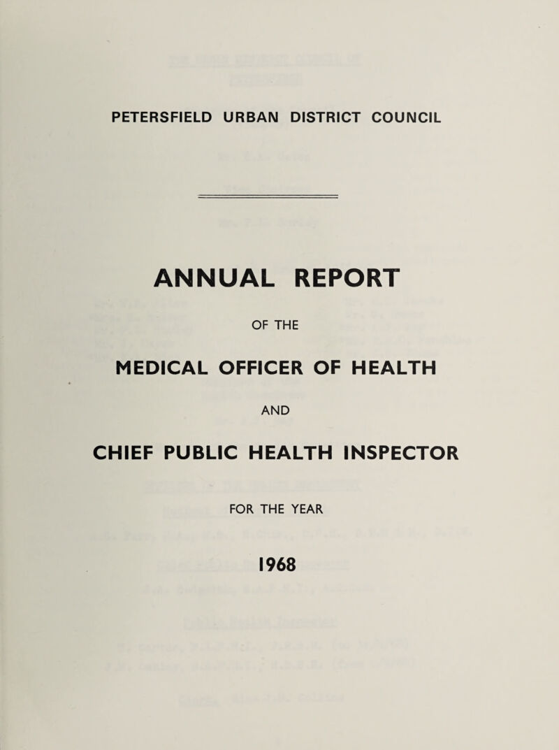 ANNUAL REPORT OF THE MEDICAL OFFICER OF HEALTH AND CHIEF PUBLIC HEALTH INSPECTOR FOR THE YEAR 1968