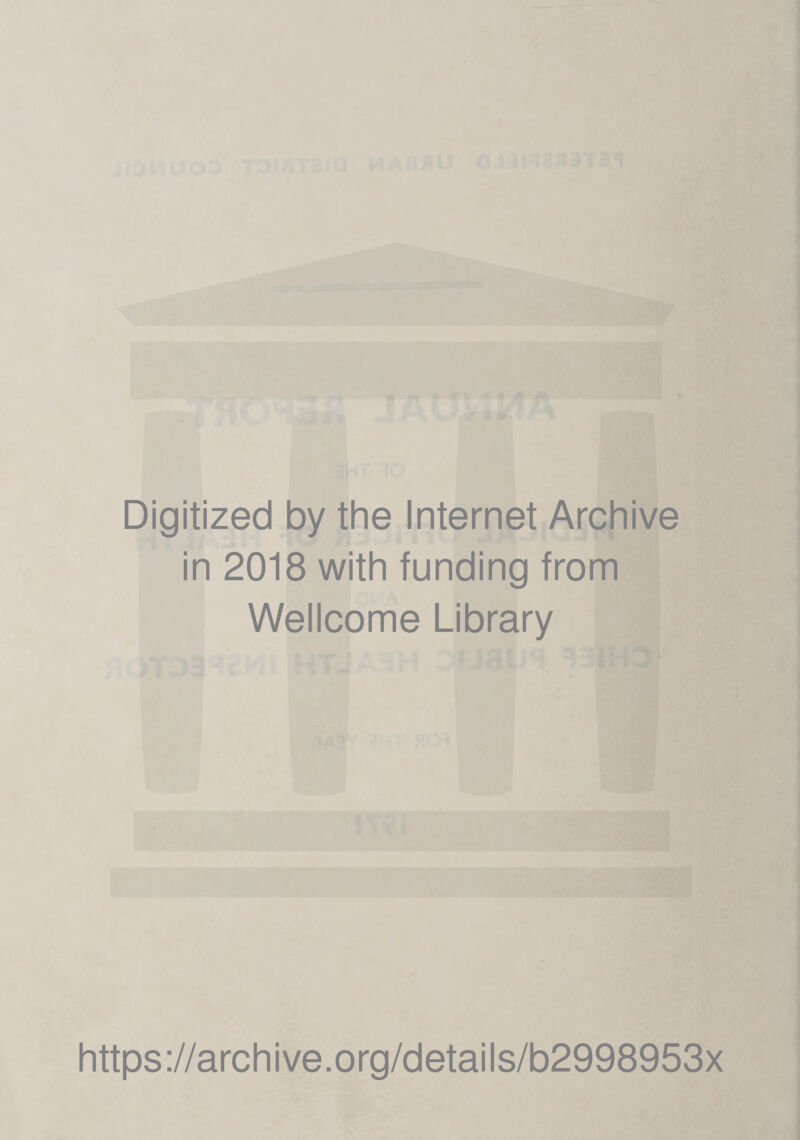 Digitized by the Internet Archive in 2018 with funding from Wellcome Library https://archive.org/details/b2998953x