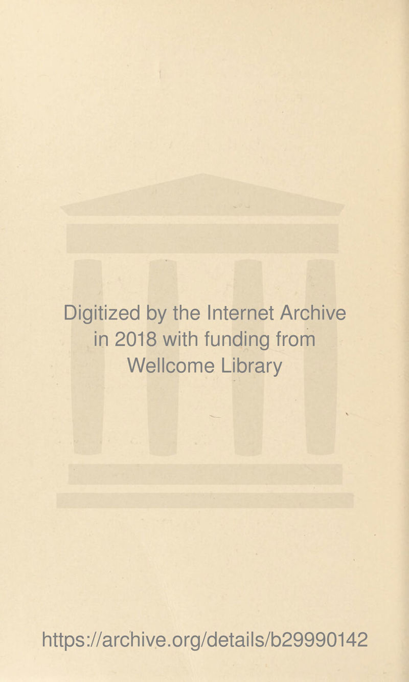 Digitized by the Internet Archive in 2018 with funding from Wellcome Library https://archive.org/details/b29990142
