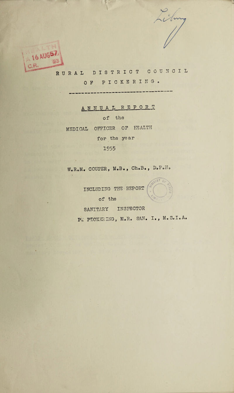 * I o ISTRICT COUNCIL PICKERINOo ANNUAL REPO R__T of the MEDICAL OFFICER OF HEALTH for the year 1935 W.R.M. COUPER, M.B., Ch.B., D.F.Ho * INCLUDING THE ■ REPORT \ % \ i 2cl of the SANITARY INSPECTOR PA PICKER INC, M•R o SAN. I., Mo 3„I« A„