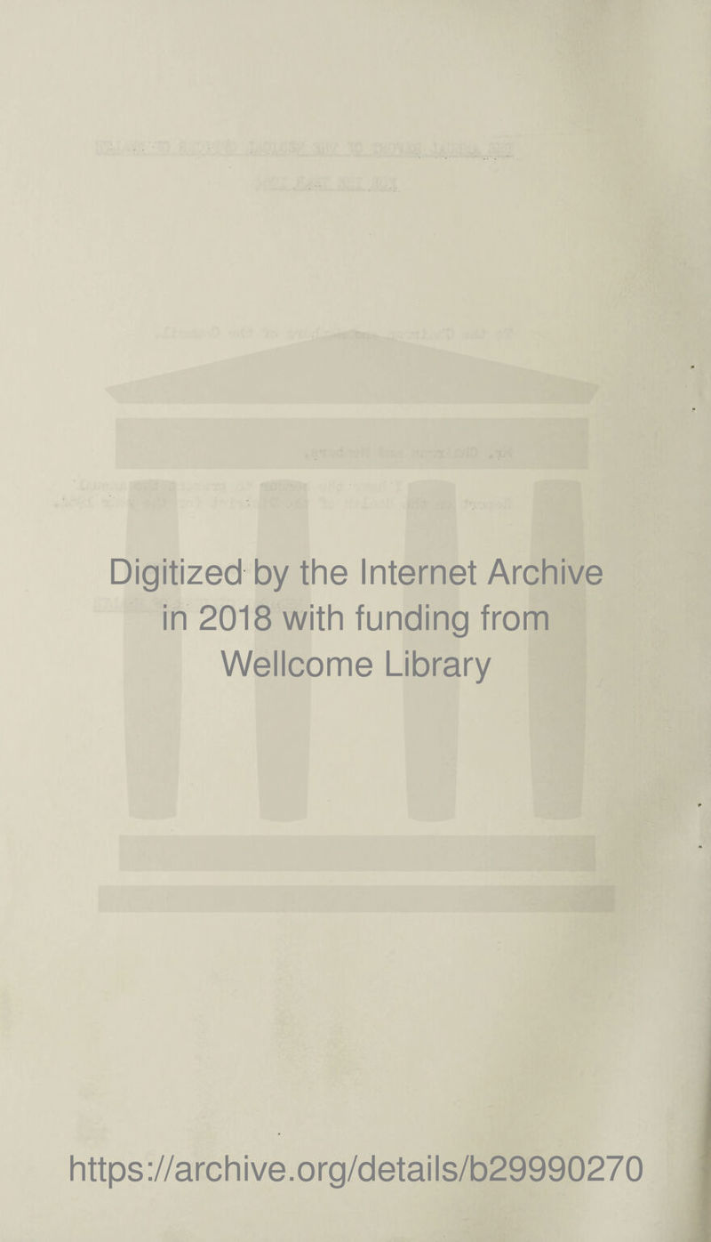 Digitized by the Internet Archive in 2018 with funding from Wellcome Library https://archive.org/details/b29990270