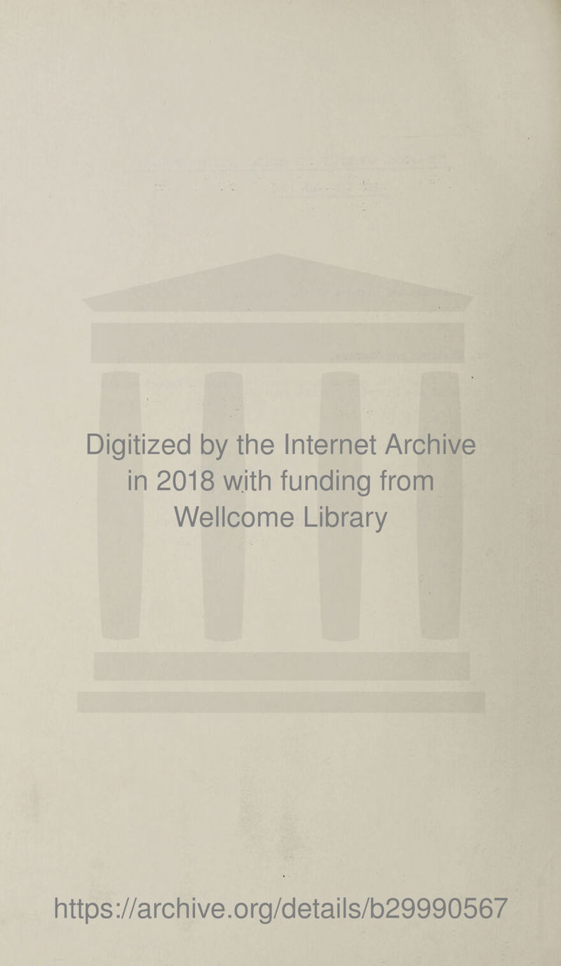 Digitized by the Internet Archive in 2018 with funding from Wellcome Library https://archive.org/details/b29990567