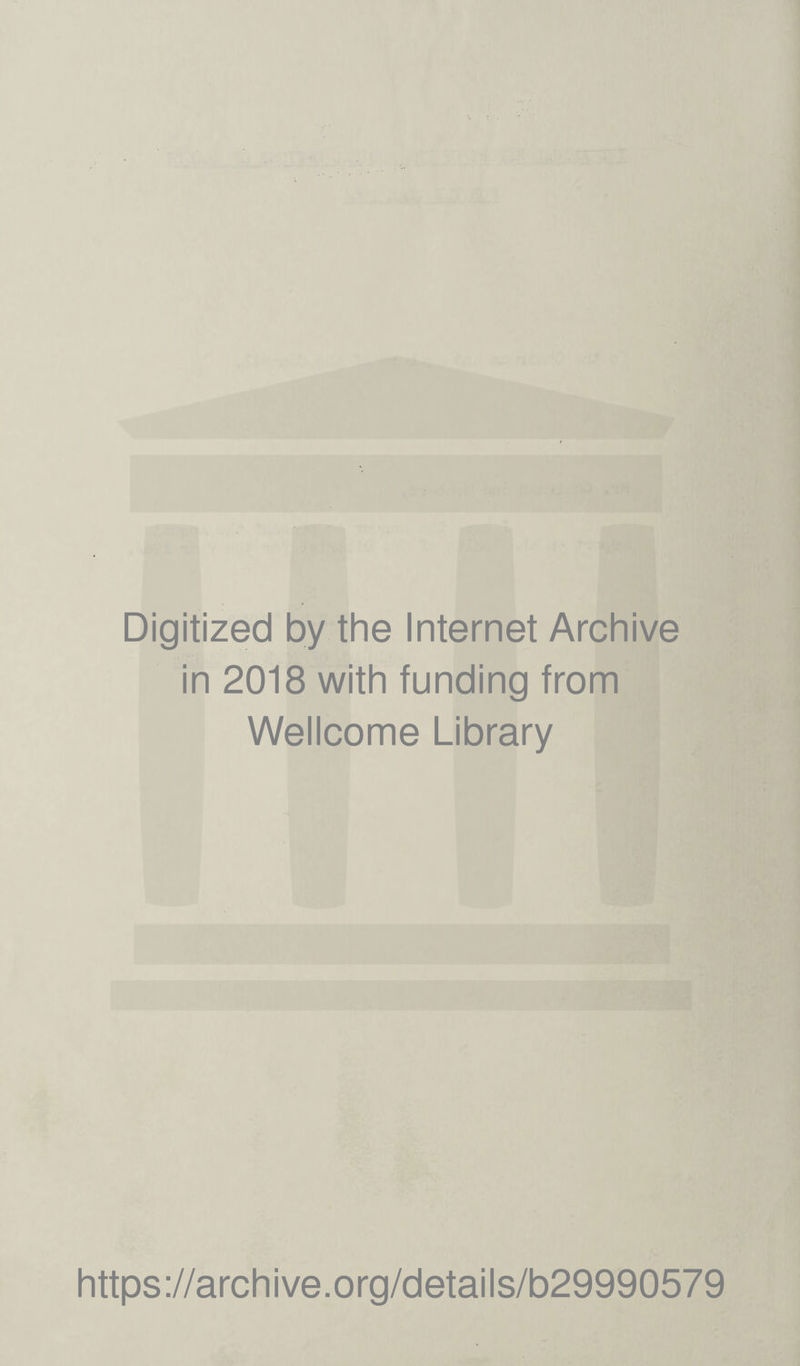 Digitized by the Internet Archive in 2018 with funding from Wellcome Library https://archive.org/details/b29990579