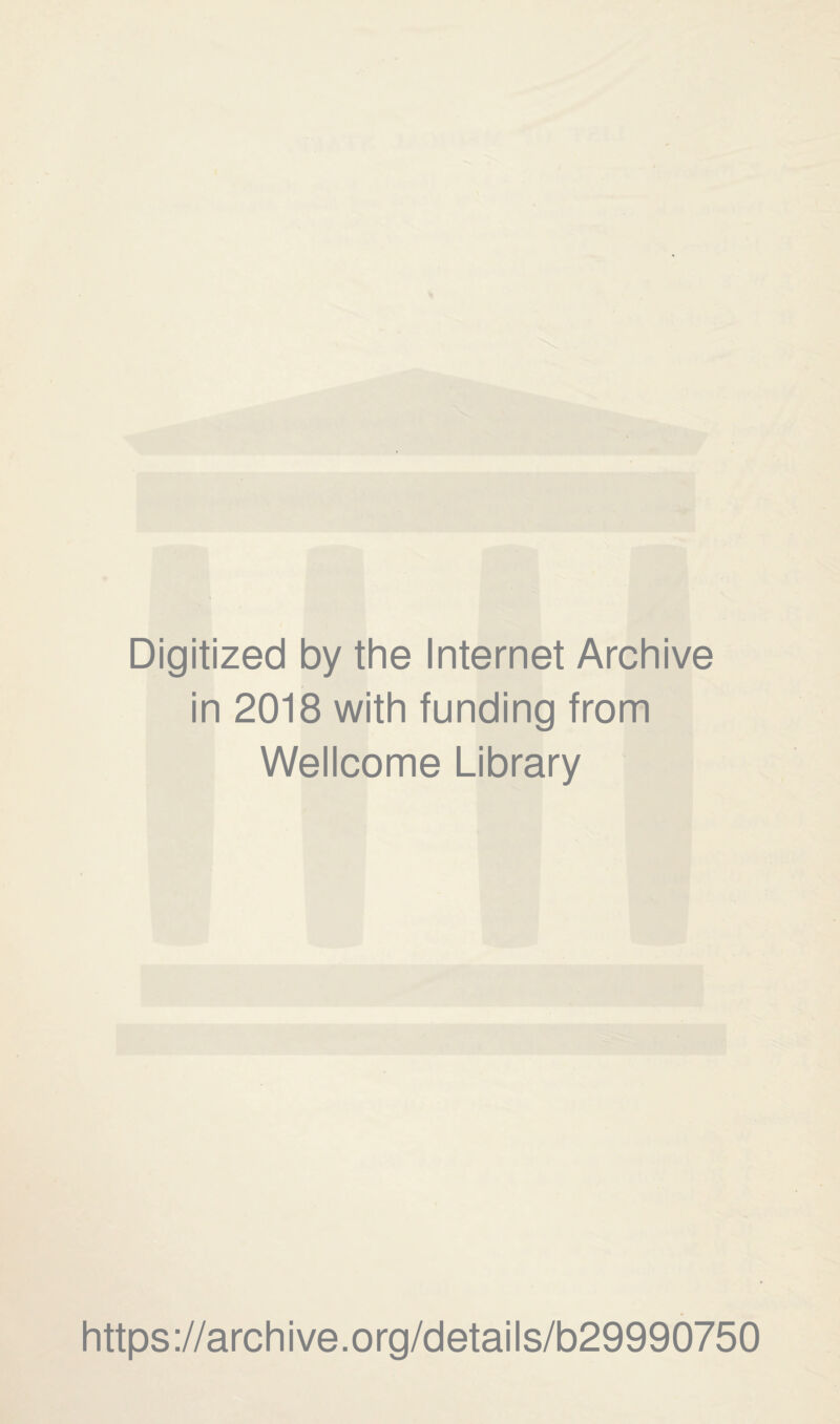 Digitized by the Internet Archive in 2018 with funding from Wellcome Library https://archive.org/details/b29990750