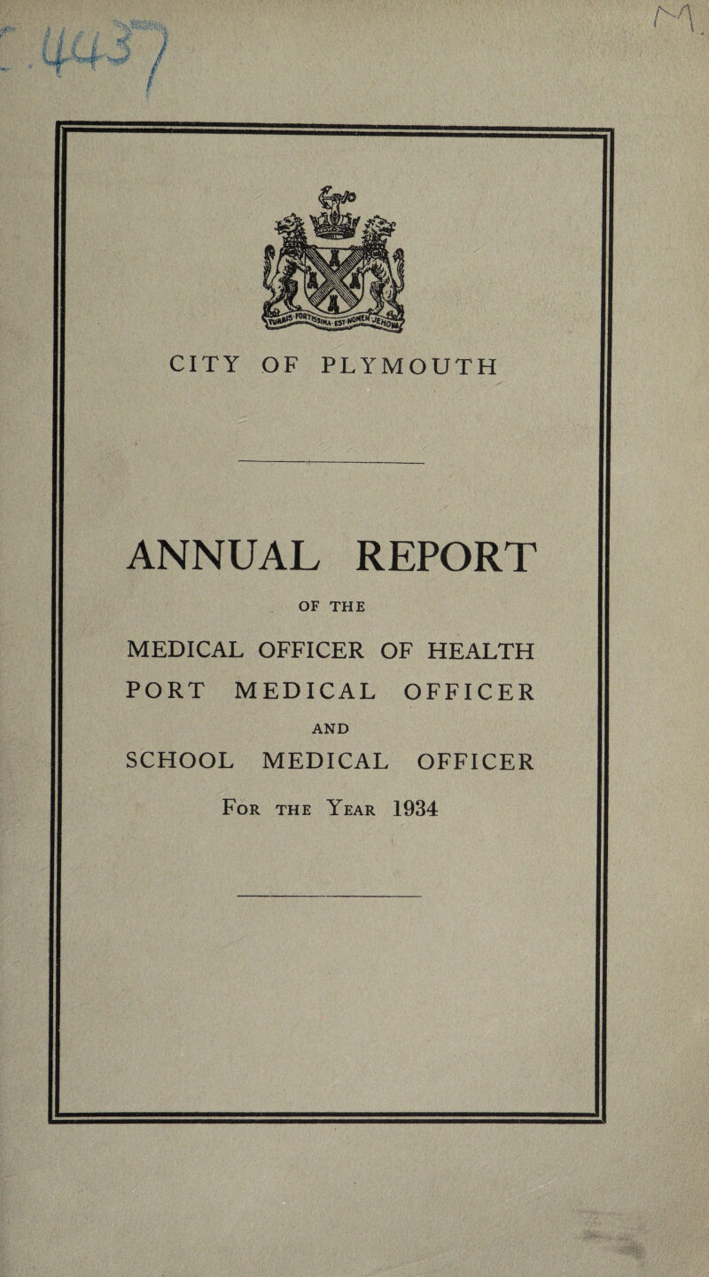 ANNUAL REPORT OF THE MEDICAL OFFICER OF HEALTH PORT MEDICAL OFFICER AND SCHOOL MEDICAL OFFICER For the Year 1934