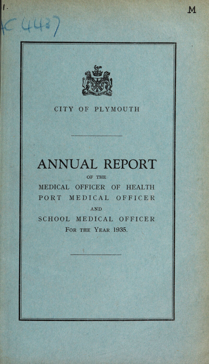 ANNUAL REPORT OF THE MEDICAL OFFICER OF HEALTH PORT MEDICAL OFFICER AND SCHOOL MEDICAL OFFICER For the Year 1935.