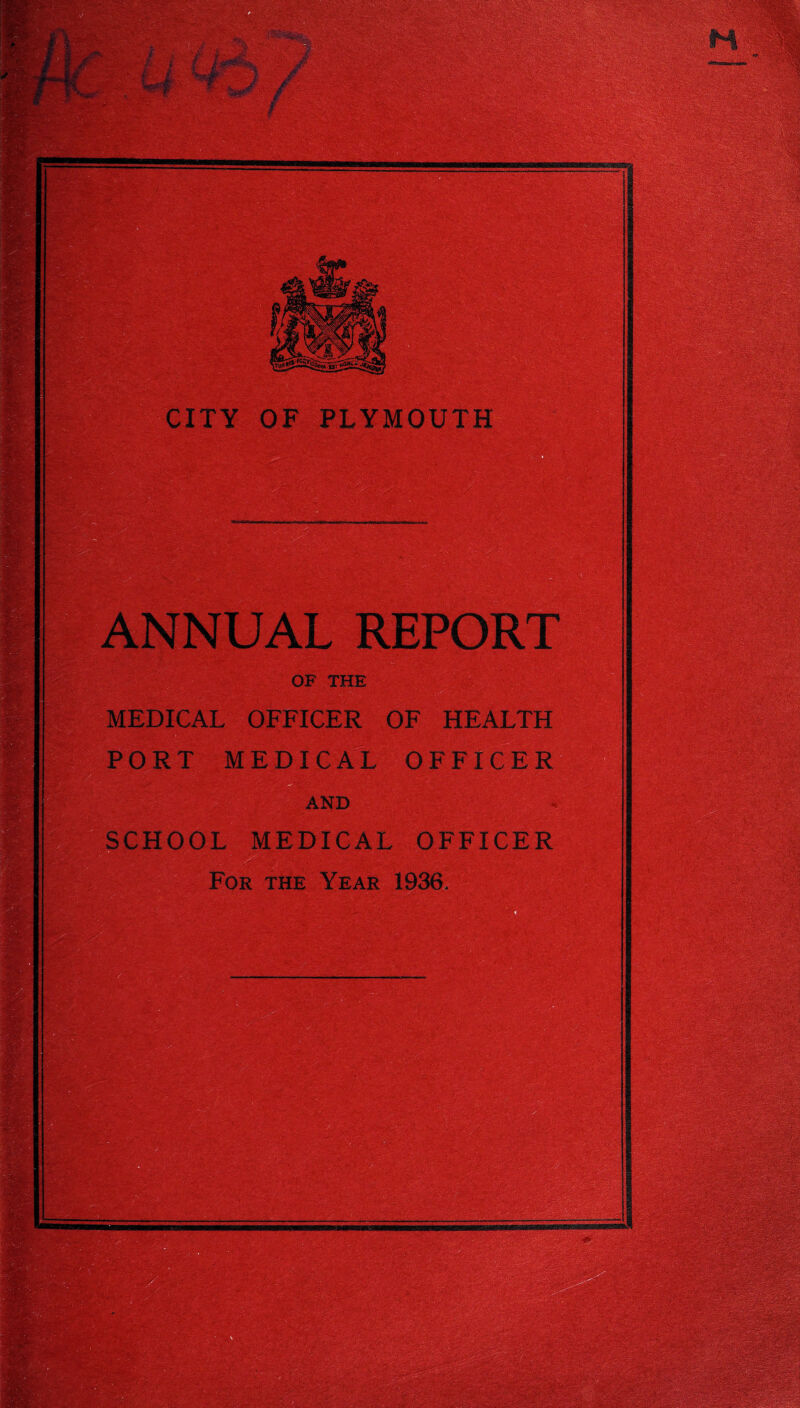 ,^§?1 OF PLYMOUTH frM ANNUAL REP OF THE MEDICAL OFFICER OF HEALTH PORT MEDIC A L OFFICER  fe 1.-! ' ’ ■ '■■ •- - AND SCHOOL MEDICAL OFFICER mgm&B&t*■' For the Year