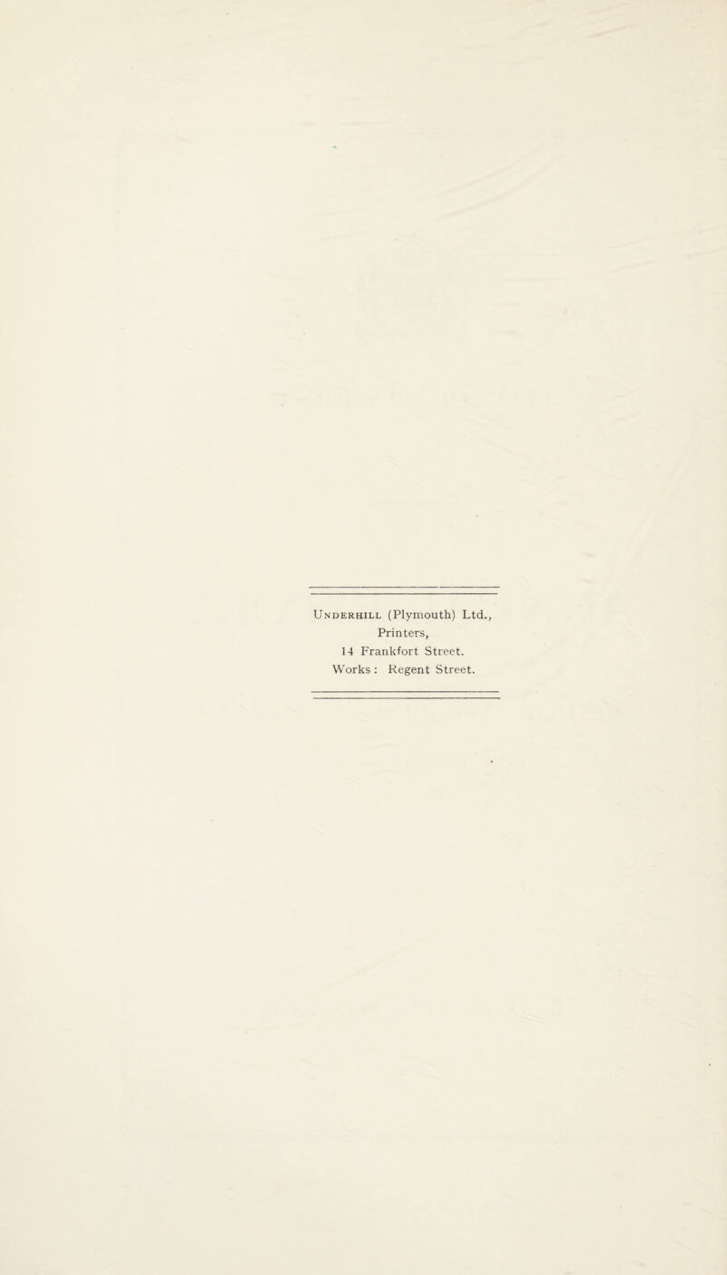 Underhill (Plymouth) Ltd., Printers, 14 Frankfort Street. Works : Regent Street.