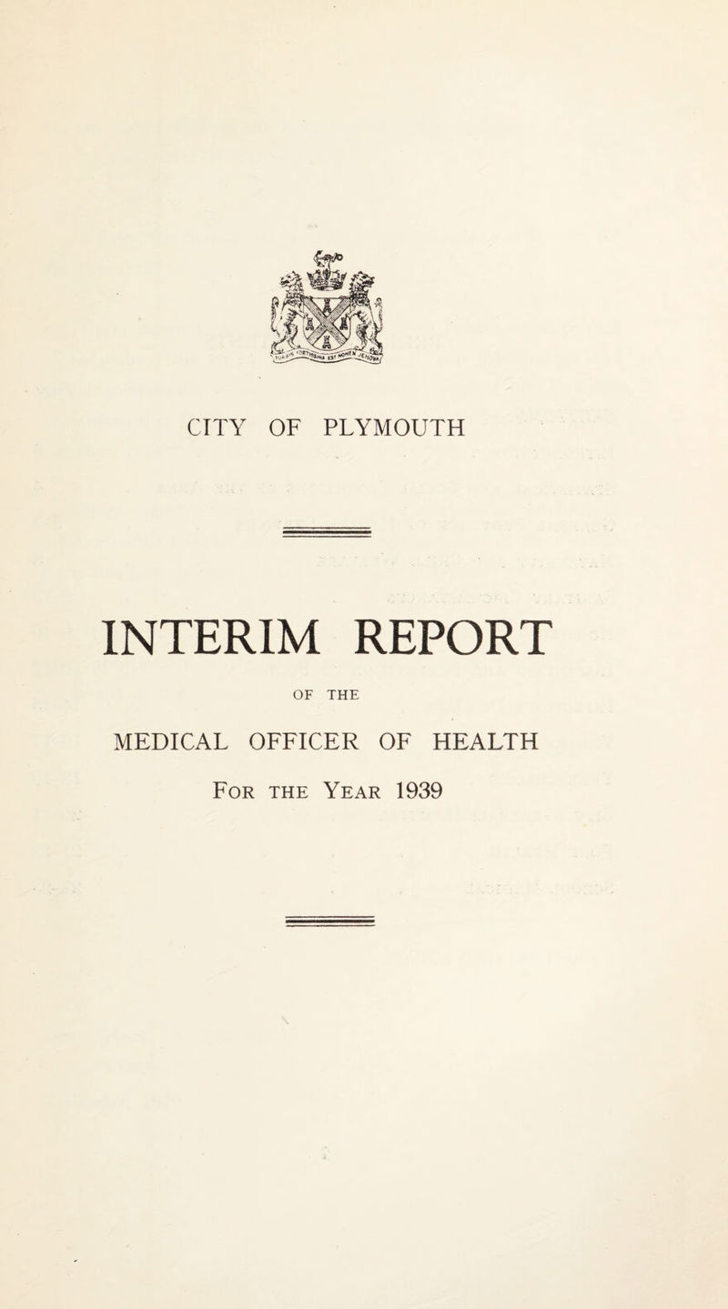 CITY OF PLYMOUTH INTERIM REPORT OF THE MEDICAL OFFICER OF HEALTH For the Year 1939