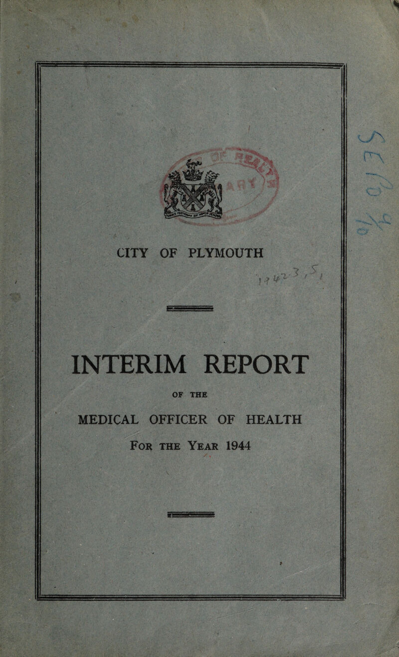 CITY OF PLYMOUTH INTERIM REPORT OF THE MEDICAL OFFICER OF HEALTH For the Year 1944