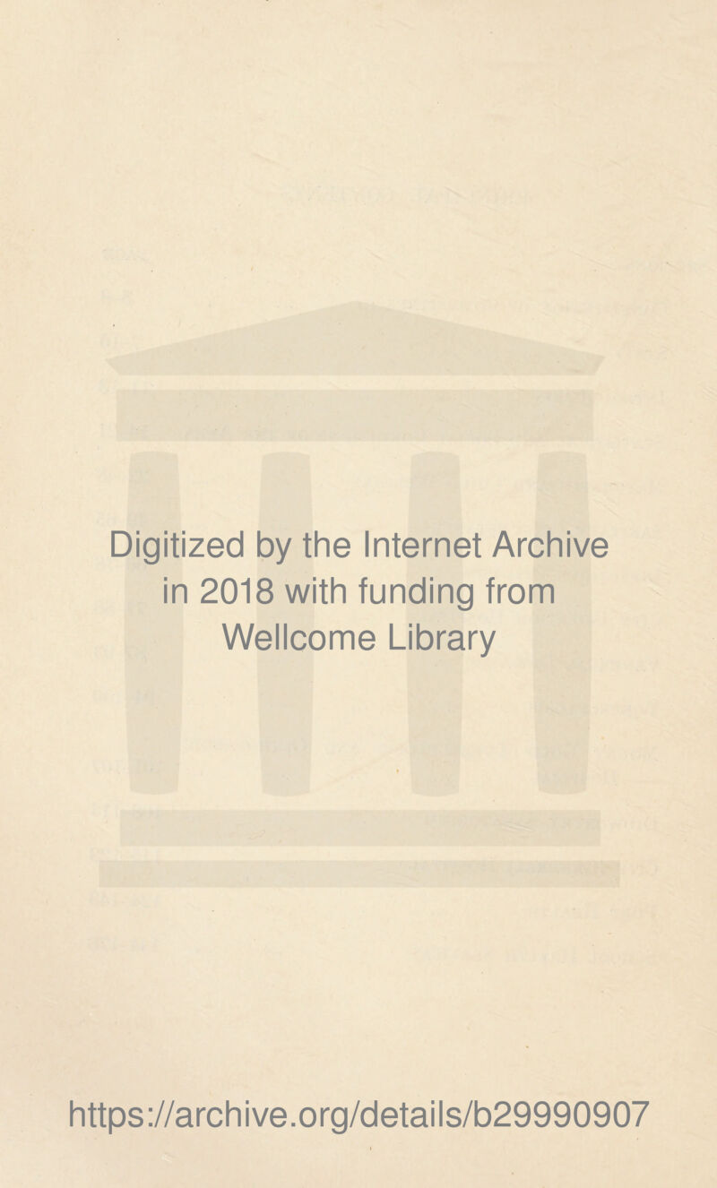 Digitized by the Internet Archive in 2018 with funding from Wellcome Library https://archive.org/details/b29990907