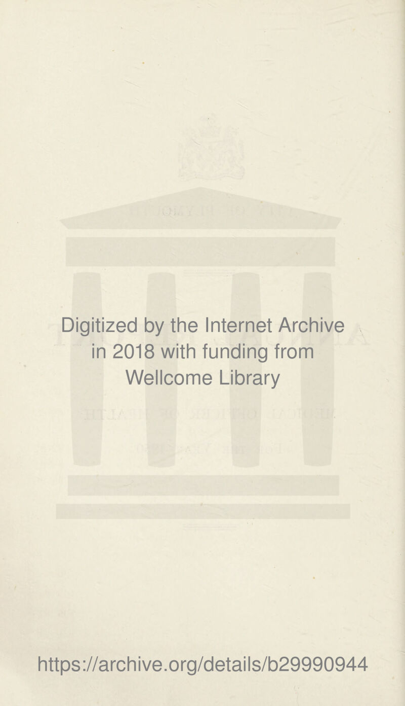Digitized by the Internet Archive in 2018 with funding from Wellcome Library https://archive.org/details/b29990944