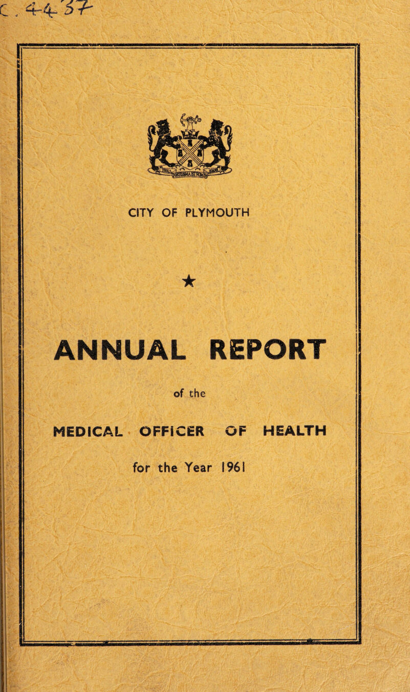 c , 4-4- 5 -b jgaMttingaa CITY OF PLYMOUTH ANNUAL REPORT of the MEDICAL OFFICER OF HEALTH