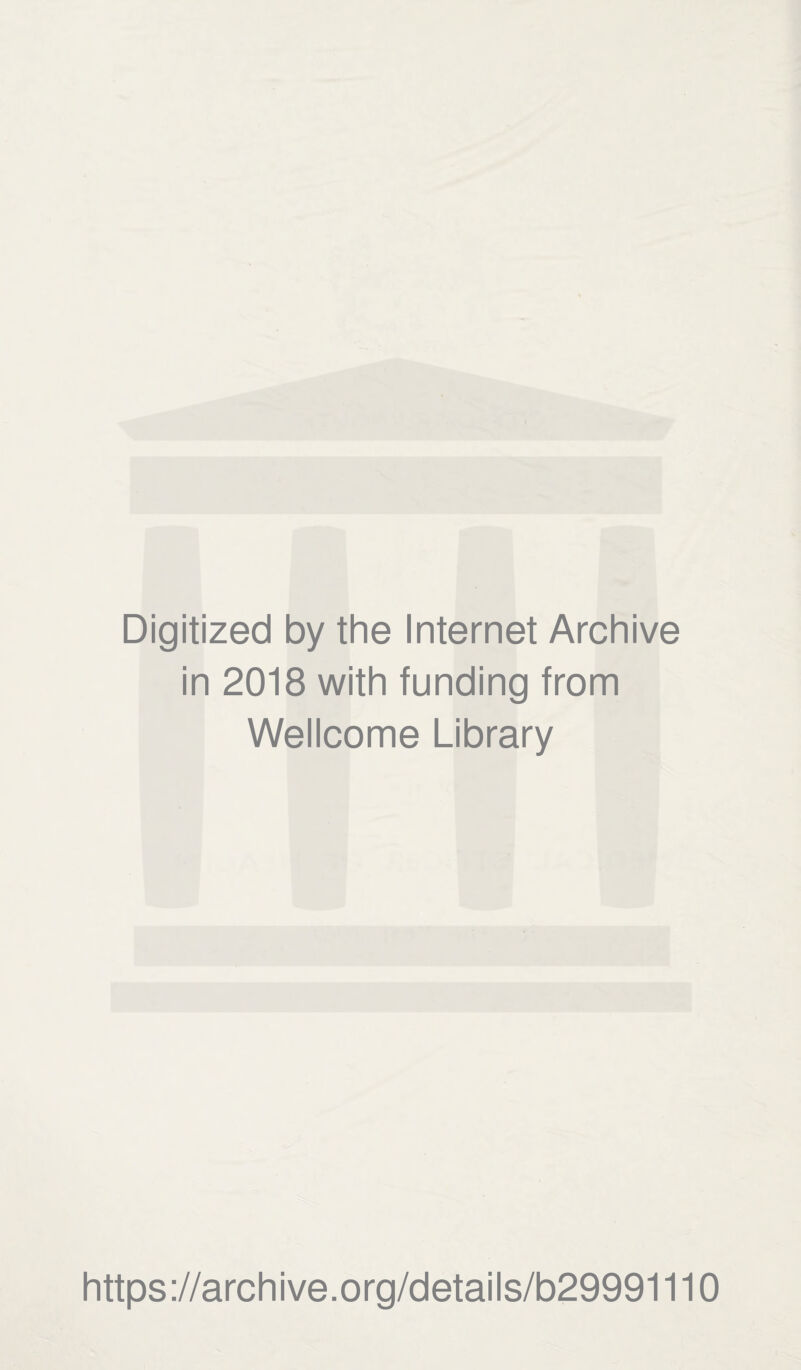Digitized by the Internet Archive in 2018 with funding from Wellcome Library https://archive.org/details/b29991110