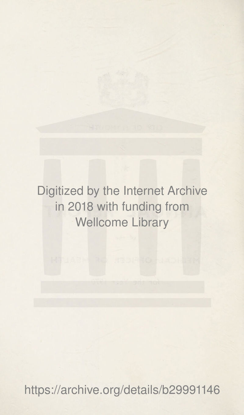 Digitized by the Internet Archive in 2018 with funding from Wellcome Library https://archive.org/details/b29991146