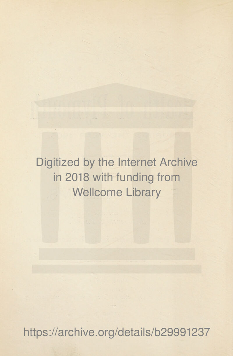 Digitized by the Internet Archive in 2018 with funding from Wellcome Library https://archive.org/details/b29991237