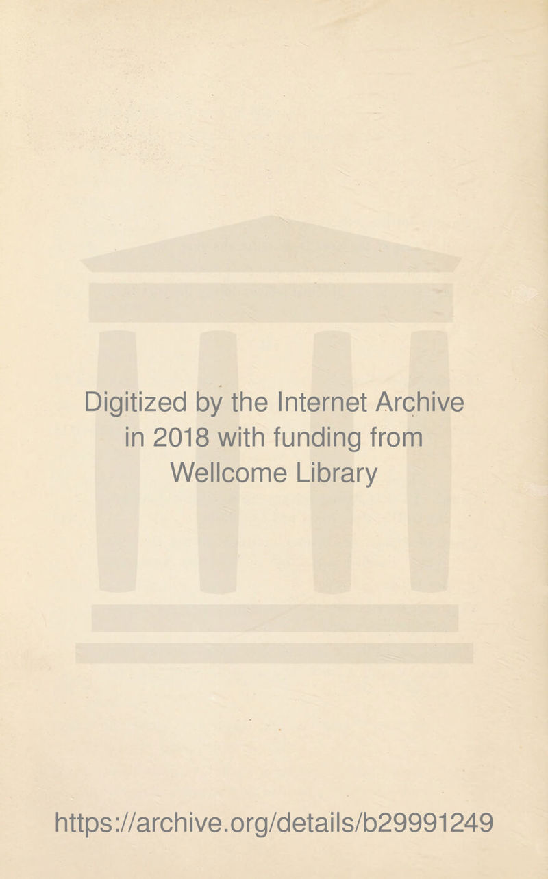 Digitized by the Internet Archive in 2018 with funding from Wellcome Library https://archive.org/details/b29991249