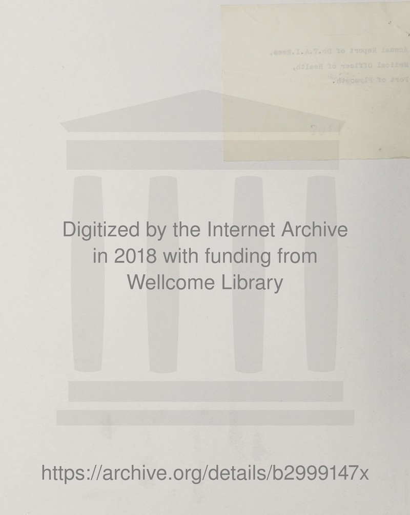 Digitized by the Internet Archive in 2018 with funding from Wellcome Library https://archive.org/details/b2999147x