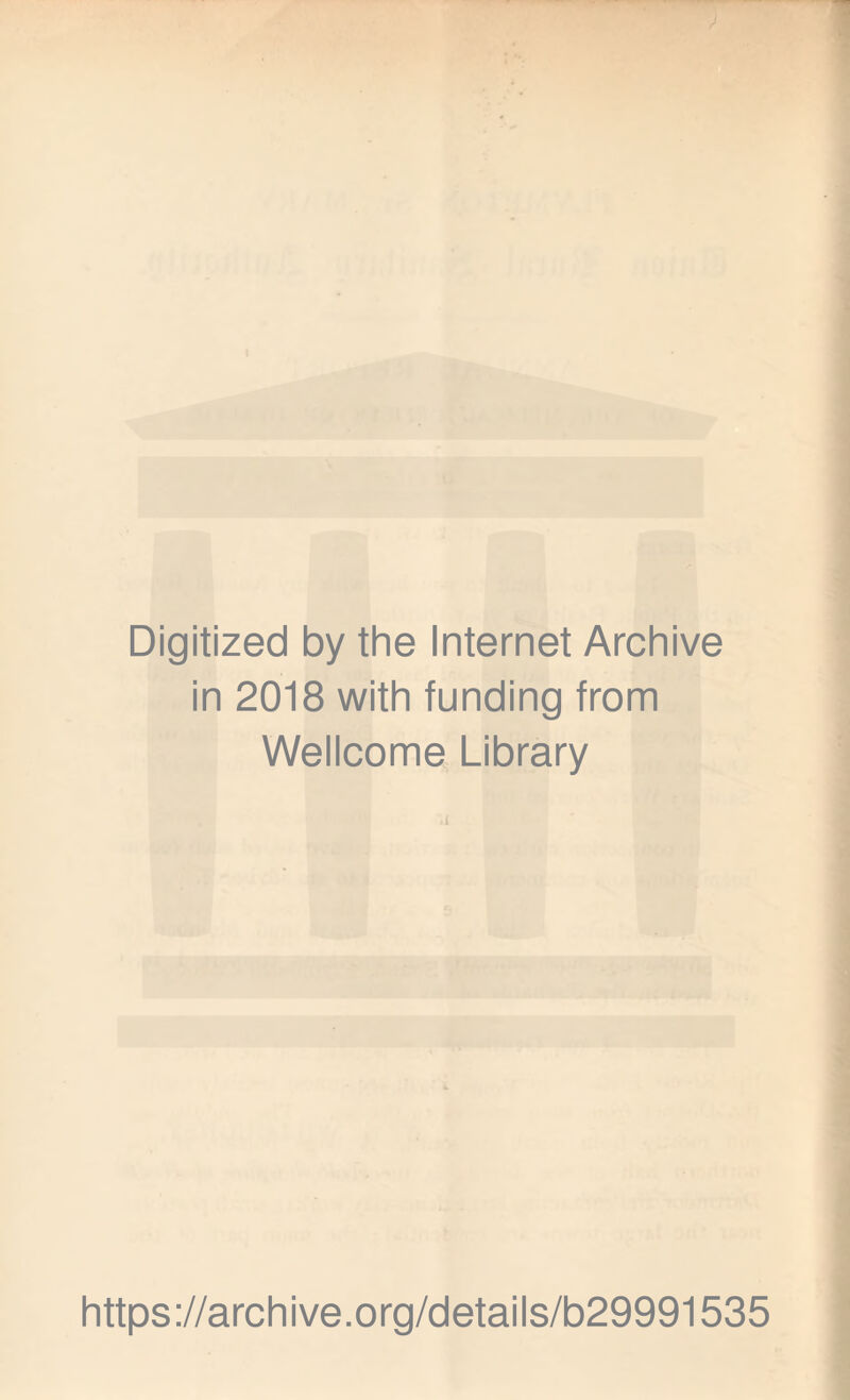 Digitized by the Internet Archive in 2018 with funding from Wellcome Library https://archive.org/details/b29991535