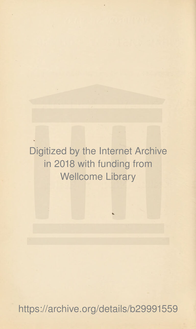 Digitized by the Internet Archive in 2018 with funding from Wellcome Library https://archive.org/details/b29991559