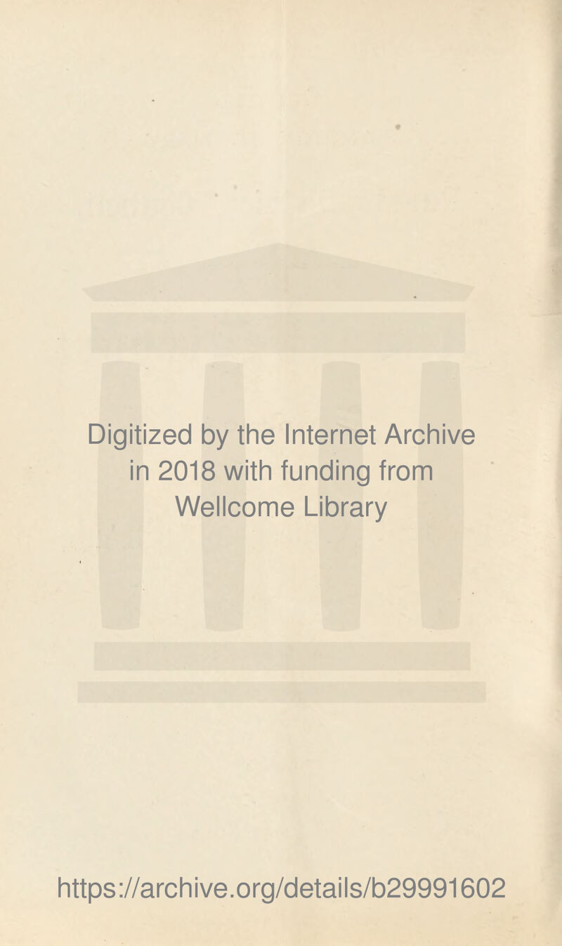 Digitized by the Internet Archive in 2018 with funding from Wellcome Library https://archive.org/details/b29991602