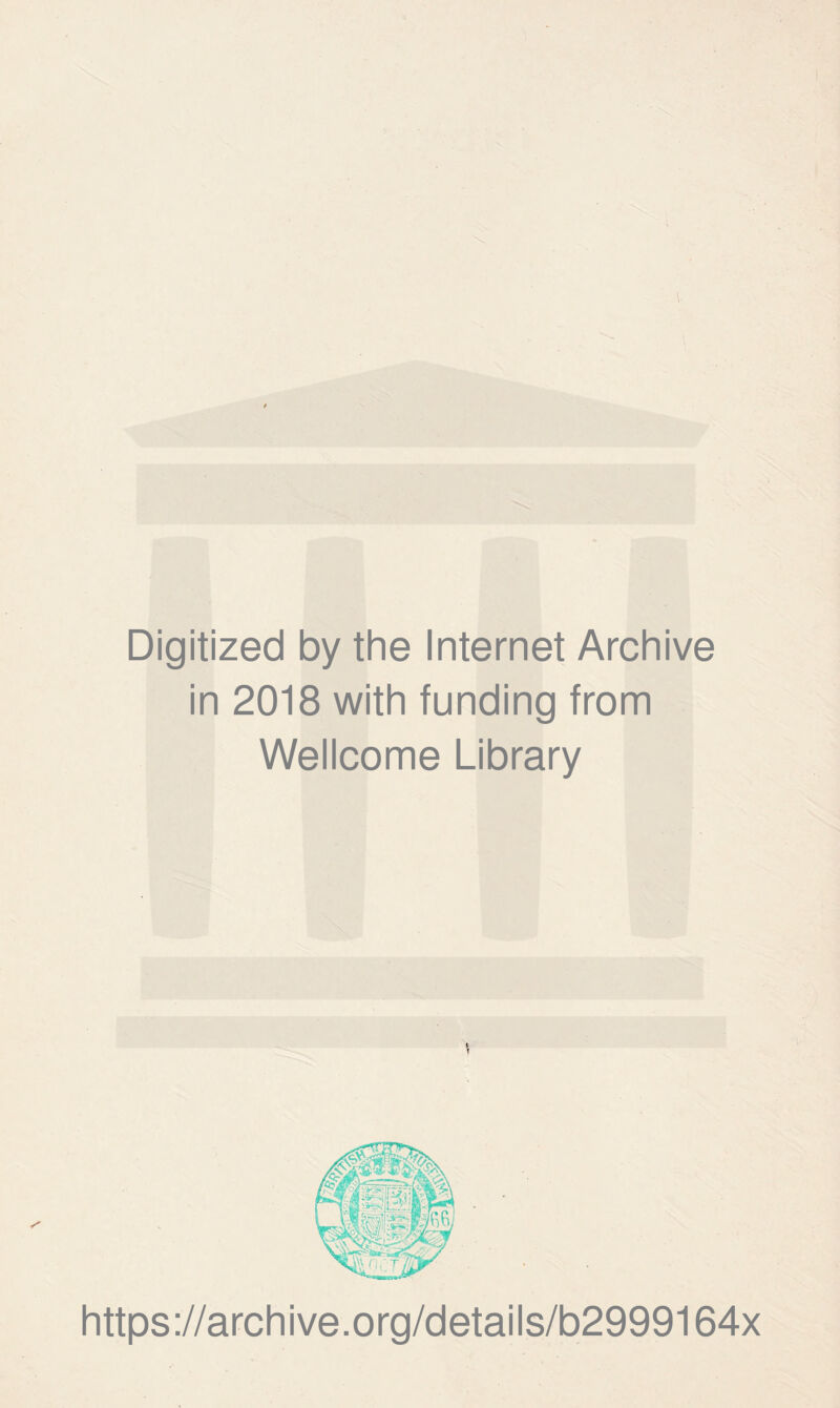 Digitized by the Internet Archive in 2018 with funding from Wellcome Library https://archive.org/details/b2999164x