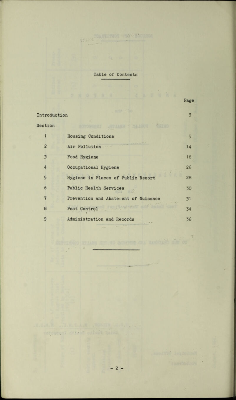 \ Table of Contents Page Introduction 3 Section 1 Housing Conditions 5 2 Air Pollution 14 3 Food Hygiene 16 4 Occupational Hygiene 26 5 Hygiene in Places of Public Resort 28 6 Public Health Services 30 7 Prevention and Abate., ent of Nuisance 31 ... . •*> 8 Pest Control . ~ 34 9 Administration and Records 36