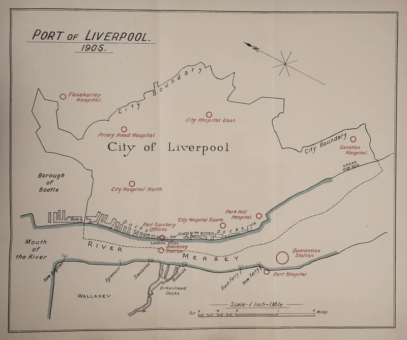 Port of Liverpool 1905- Fazaker/ey ^ Hosp/ta!. Mouth of the River o City Hospital North o City Hospital East Priory Road Hospital. CiLy^ of Liverpool Park Hill „ City Hospital South. HosPlial- O <9 - Port Sanitary O ef  * s Offices. r.T. r A s J ! Landing Stage Boarding KJSiat/U7r- ^ E R S~'k V Wall as ev o Quarantine Station Port Hosp/tat Scale-i Inch-/Mile. Miles