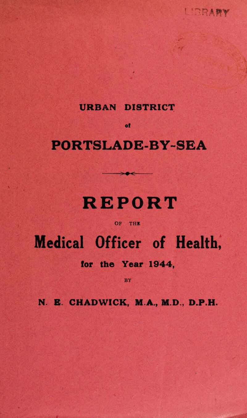 URBAN DISTRICT Of PORTSLADE-BY-SEA REPORT OF THE Medical Officer of Health (or the Year 1944, BY