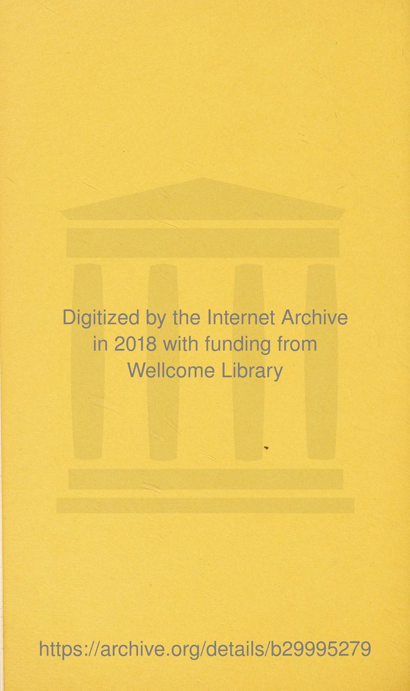 Digitized by the Internet Archive in 2018 with funding from Wellcome Library ! https://archive.org/details/b29995279