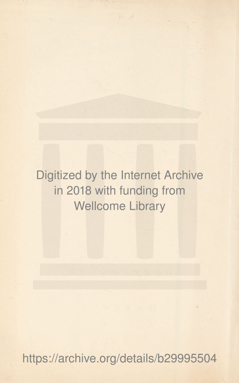 Digitized by the Internet Archive in 2018 with funding from Wellcome Library https://archive.org/details/b29995504
