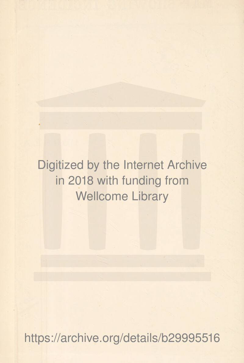 Digitized by the Internet Archive in 2018 with funding from Wellcome Library https://archive.org/details/b29995516